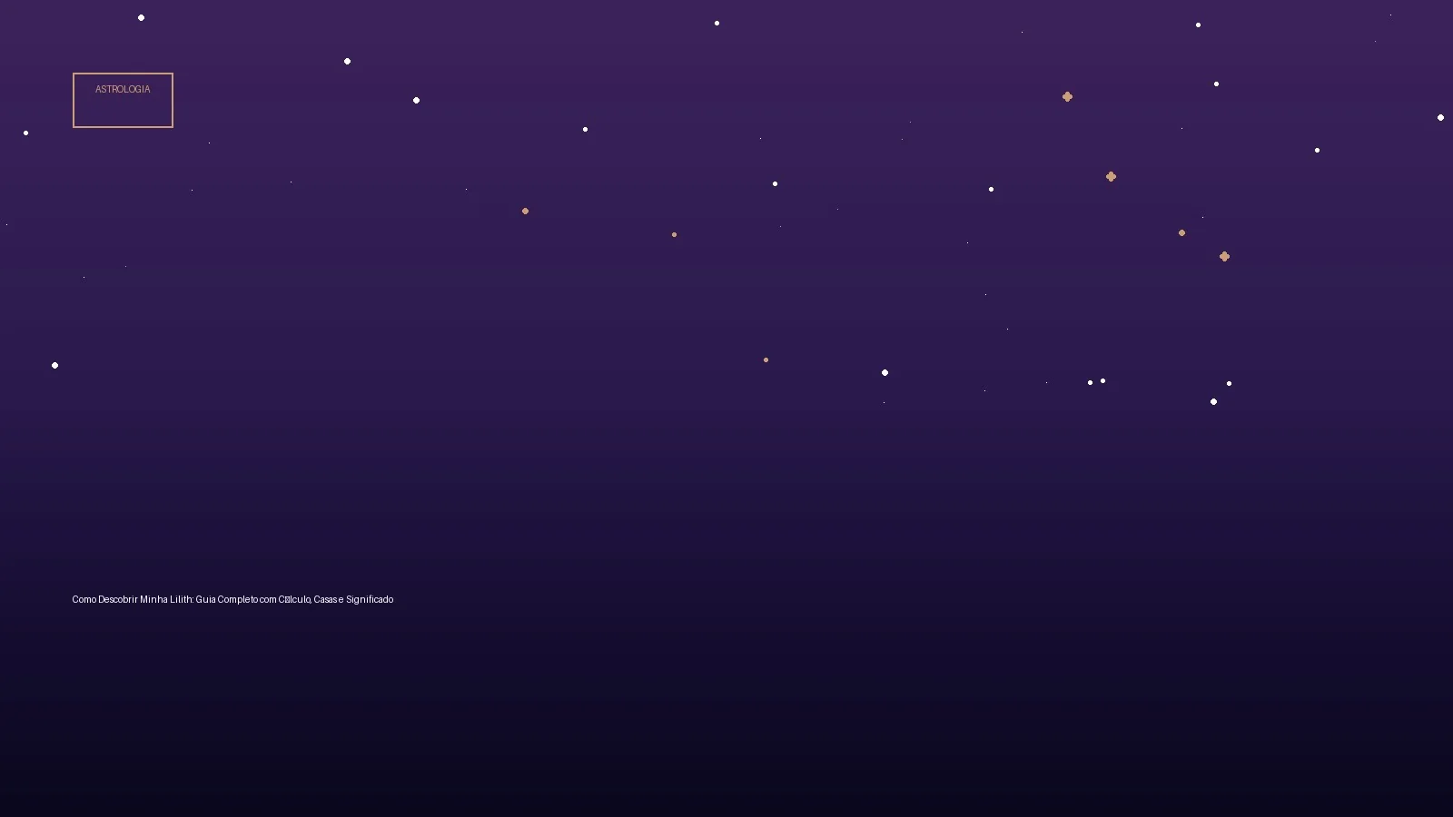 Como Descobrir Minha Lilith: Guia Completo com Cálculo, Casas e Significado — Astrologia no Horoscopo Certo