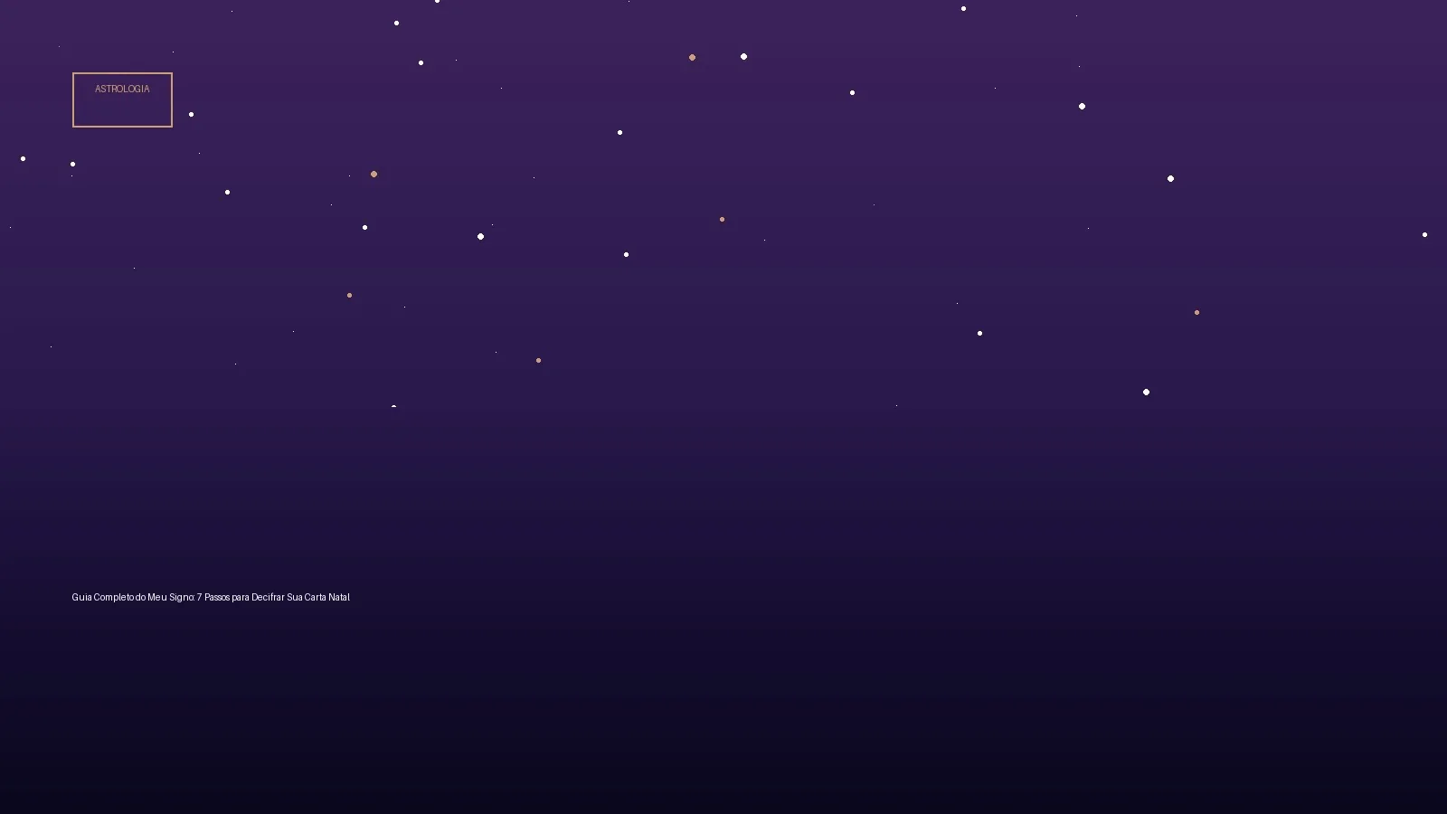 Guia Completo do Meu Signo: 7 Passos para Decifrar Sua Carta Natal — Astrologia no Horoscopo Certo