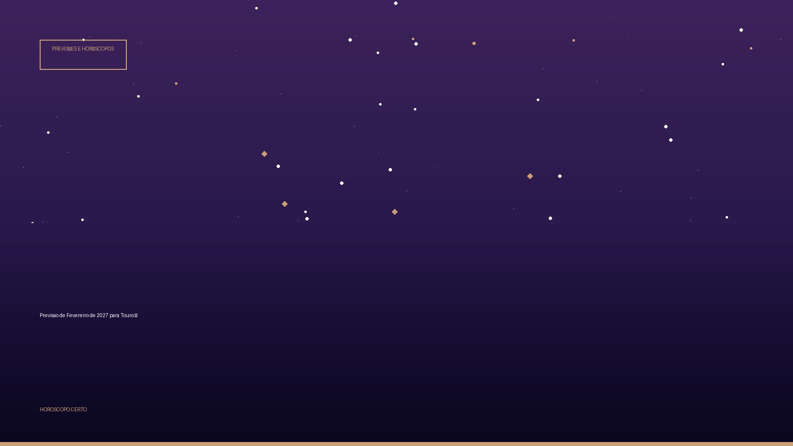 Previsao de Fevereiro de 2027 para Touro ♉ — Previsões e Horóscopos no Horoscopo Certo